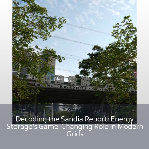 Decoding the Sandia Report: Energy Storage's Game-Changing Role in Modern Grids